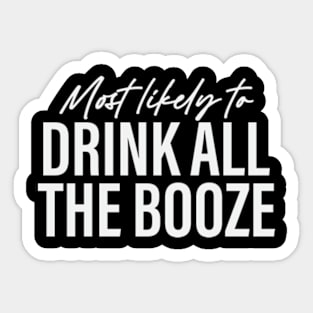 Most likely to Drink All the Booze Funny Sticker